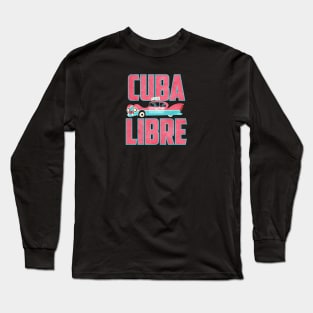 Cuba Libre! Long Sleeve T-Shirt